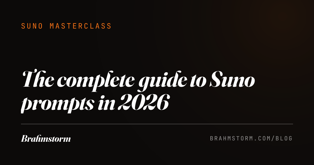 The complete guide to Suno prompts in 2026 | Brahmstorm Blog